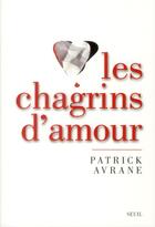 Couverture du livre « Les chagrins d'amour » de Patrick Avrane aux éditions Seuil