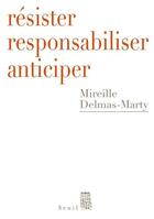 Couverture du livre « Résister, responsabiliser, anticiper » de Mireille Delmas-Marty aux éditions Seuil