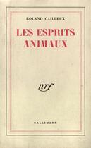 Couverture du livre « Les esprits animaux » de Roland Cailleux aux éditions Gallimard