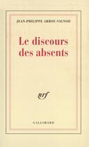 Couverture du livre « Le discours des absents » de Arrou-Vignod J-P. aux éditions Gallimard