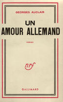 Couverture du livre « Un Amour Allemand » de G Auclair aux éditions Gallimard