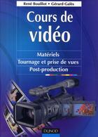 Couverture du livre « Cours de vidéo ; matériels, tournage et prises de vues, post-production » de Rene Bouillot et Gerard Gales aux éditions Dunod