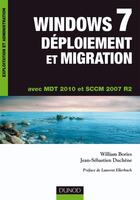 Couverture du livre « Windows 7 ; déploiement et migration ; avec MDT 2010 et SCCM 2007 R2 » de Jean-Sebastien Duchene et William Bories aux éditions Dunod