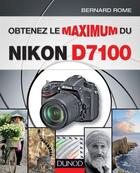 Couverture du livre « Obtenez le maximum du Nikon D7100 » de Bernard Rome aux éditions Dunod