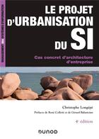 Couverture du livre « Le projet d'urbanisation du s.i. ; cas concret d'architecture d'entreprise (4e édition) » de Christophe Longepe aux éditions Dunod