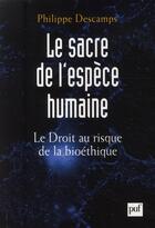 Couverture du livre « Le sacre de l'espèce humaine ; droit et bioéthique » de Philippe Descamps aux éditions Puf