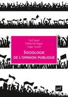Couverture du livre « Sociologie de l'opinion publique » de Hugo Touzet et Cyril Jayet et Theophile Bagur aux éditions Puf