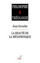 Couverture du livre « La beauté de la métaphysique » de Jean Grondin aux éditions Cerf