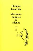Couverture du livre « Quelques minutes de silence » de Philippe Gauthier aux éditions Ecole Des Loisirs
