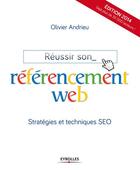 Couverture du livre « Réussir son référencement web ; stratégies et techniques SEO (6e édition) » de Olivier Andrieu aux éditions Eyrolles