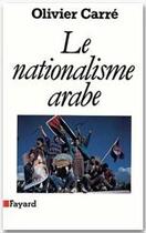 Couverture du livre « Le nationalisme arabe » de Olivier Carre aux éditions Fayard