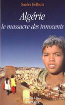 Couverture du livre « Algerie, le massacre des innocents » de Belloula Nacera aux éditions Jubile