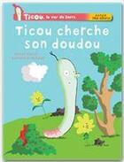 Couverture du livre « Ticou, le ver de terre ; Ticou cherche son doudou » de Bernard Grandjean et Olivier Daniel aux éditions Hatier