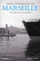 Couverture du livre « Marseille ; histoire et dictionnaire » de Michel Verge-Franceschi aux éditions Bouquins