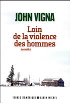Couverture du livre « Loin de la violence des hommes » de John Vigna aux éditions Albin Michel