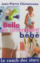 Couverture du livre « Belle en attendant bébé » de Jean-Pierre Clemenceau aux éditions Albin Michel