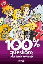 Couverture du livre « 100 % questions pour toute la famille » de Joelle Passeron et Sophie De Mullenheim aux éditions Lito