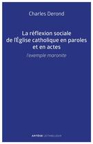 Couverture du livre « La reflexion sociale de l'eglise catholique en paroles et en actes - l'exemple maronite » de Derond Charles aux éditions Lethielleux