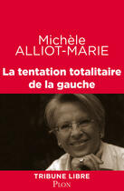 Couverture du livre « La tentation totalitaire de la gauche » de Michele Alliot-Marie aux éditions Plon