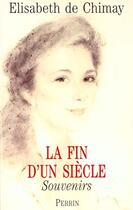 Couverture du livre « La fin d'un siècle; souvenirs » de Elisabeth De Chimay aux éditions Perrin