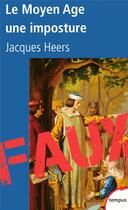 Couverture du livre « Le moyen âge, une imposture » de Jacques Heers aux éditions Tempus/perrin