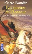 Couverture du livre « Cycle de Tristan de Castelreng t.7 ; les spectres de l'honneur » de Pierre Naudin aux éditions Pocket