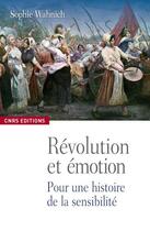 Couverture du livre « Les émotions, la révolution française et le présent ; exercices pratiques de conscience historique » de Wahnich Sophie aux éditions Cnrs