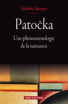 Couverture du livre « Patocka ; une phénoménologie de la naissance » de Frederic Jacquet aux éditions Cnrs