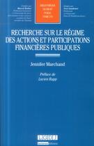 Couverture du livre « Recherche sur le régime des actions et participations financières publiques » de Jennifer Marchand aux éditions Lgdj