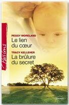 Couverture du livre « Le lien du coeur ; la brûlure du secret » de Peggy Moreland et Tracy Kelleher aux éditions Harlequin