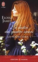 Couverture du livre « Les soeurs Essex Tome 1 ; le destin des quatre soeurs » de Eloisa James aux éditions J'ai Lu