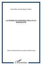 Couverture du livre « La poésie de Geoffrey Hill et la modernité » de Jennifer Kilgore-Caradec et Rene Gallet aux éditions L'harmattan