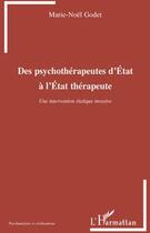 Couverture du livre « Des psychothérapeutes d'État à l'État thérapeute ; une intervention étatique invasive » de Marie-Noel Godet aux éditions L'harmattan