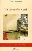 Couverture du livre « La lèvre du vent » de Andre Cohen-Aknin aux éditions Editions L'harmattan