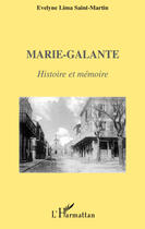 Couverture du livre « Marie-Galante ; histoire et mémoire » de Evelyne Lima Saint-Martin aux éditions Editions L'harmattan