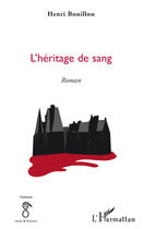 Couverture du livre « L'héritage de sang » de Henri Bouillon aux éditions Editions L'harmattan