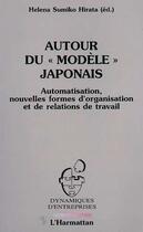 Couverture du livre « Autour du « modèle » japonais ; automatisaation, nouvelles formes d'organisation et de relations de travail » de Helena Sumiko Hirata aux éditions Editions L'harmattan