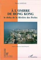 Couverture du livre « À l'ombre de Hong Kong ; le delta de la Rivière des Perles » de Thierry Sanjuan aux éditions Editions L'harmattan