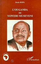 Couverture du livre « L'ouganda de yoweri museveni » de Denis Ropa aux éditions Editions L'harmattan