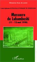 Couverture du livre « Massacre de Lubumbashi (11 - 12 mai 1990) » de Louis Alphonse Koyagialo Ngbase Te Gerengbo aux éditions Editions L'harmattan