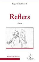 Couverture du livre « Reflets » de Serge Cyrile Nwawel aux éditions L'harmattan