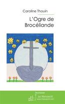 Couverture du livre « L'ogre de Brocéliande » de Thouin-C aux éditions Editions Le Manuscrit