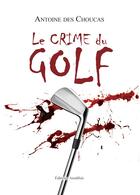 Couverture du livre « Le crime du golf » de Antoine Des Choucas aux éditions Amalthee