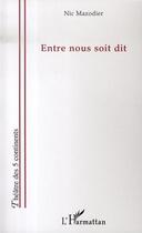 Couverture du livre « Entre nous soit dit » de Nic Mazodier aux éditions Editions L'harmattan