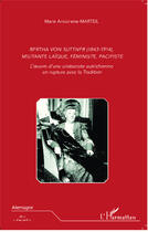 Couverture du livre « Bertha von Suttner (1843-1914), militante laïque, féministe, pacifiste ; l'oeuvre d'une aristocrate autrichienne en rupture avec la tradition » de Marie-Antoinette Marteil aux éditions Editions L'harmattan