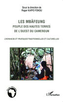 Couverture du livre « Les Mbäfeung, peuple des hautes terres de l'ouest du Cameroun ; croyances et pratiques traditionnelles et culturelles » de Roger Kaffo Fokou aux éditions Editions L'harmattan