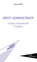 Couverture du livre « Droit administratif ; l'angle jurisprudentiel (5e édition) » de Manuel Gros aux éditions Editions L'harmattan