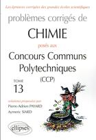 Couverture du livre « Chimie - problemes corriges poses aux concours communs polytechniques (ccp) - 2015 a 2016 - tome 13 » de Payard/Siard aux éditions Ellipses