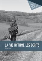 Couverture du livre « La vie rythme les écrits » de Michael Rodet aux éditions Publibook