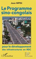 Couverture du livre « Le programme sino-congolais pour le développement des infrastructures en RDC » de Jean Mpisi aux éditions L'harmattan